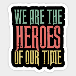 WE Are the HEROES of our Time Daily Positive Quotes Sticker